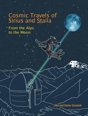 Cosmic Travels of Sirius and Staila: From the Alps to the Moon (Hardback)
