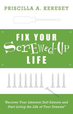 Fix Your Screwed-Up Life: Recover Your Inherent Self-Esteem and Start Living the Life of Your Dreams (Paperback)