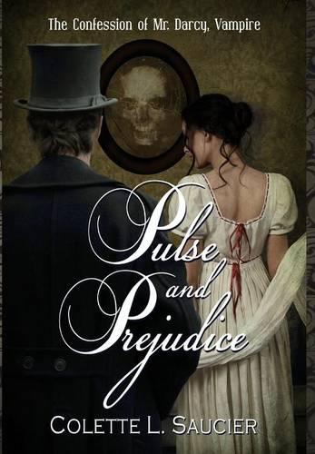 Pulse and Prejudice: The Confession of Mr. Darcy, Vampire (Hardback)