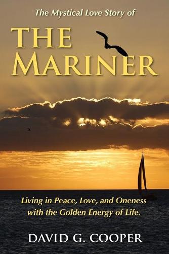 The Mystical Love Story of The Mariner: Living in Peace, Love, and Oneness with the Golden Energy of Life (Paperback)
