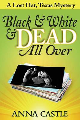 Black & White & Dead All Over: A Lost Hat, Texas Mystery (Paperback)