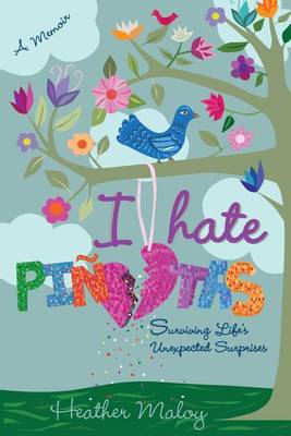 I Hate Pinatas: Surviving Life's Unexpected Surprises (Paperback)