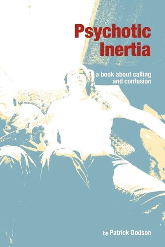 Psychotic Inertia: A Book About Calling and Confusion (Paperback)