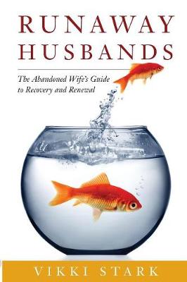 Runaway Husbands: The Abandoned Wife's Guide to Recovery and Renewal (Paperback)