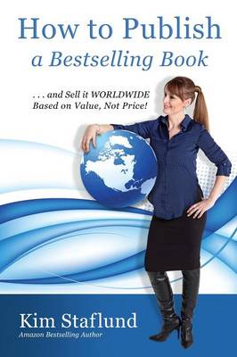 How to Publish a Bestselling Book ... and Sell It Worldwide Based on Value, Not Price! (Paperback)