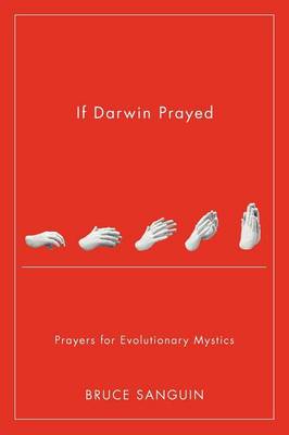 If Darwin Prayed: Prayers for Evolutionary Mystics (Paperback)