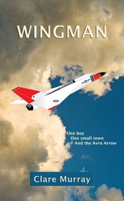 Wingman: One Boy, One Small Town, and the Avro Arrow (Paperback)