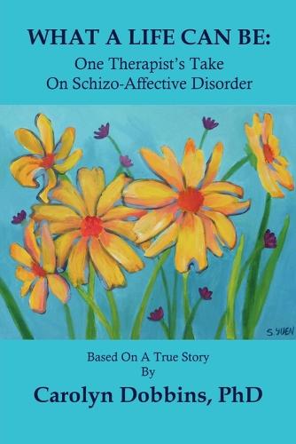 What A Life Can Be: One Therapist's Take on Schizo-Affective Disorder. (Paperback)