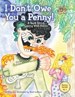 I Don't Owe You a Penny!: A Book about Coping with Bullies - Penny 1 (Paperback)