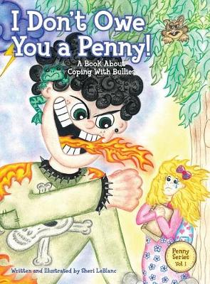 I Don't Owe You a Penny!: A Book about Coping with Bullies - Penny 1 (Hardback)