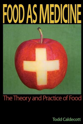 Food as Medicine: The Theory and Practice of Food (Paperback)