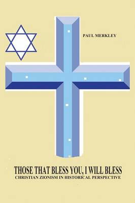 Those That Bless You, I Will Bless: Christian Zionism in Historical Perspective (Paperback)