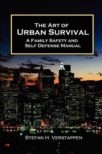 The Art of Urban Survival, A Family Safety and Self Defense Manual (Paperback)