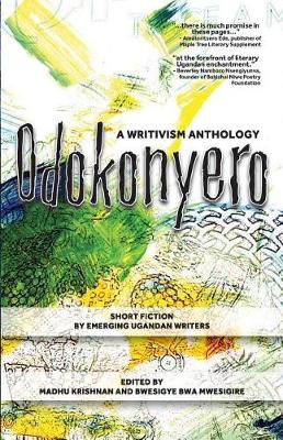 Odokonyero: A Writivism Anthology of Short Fiction by Emerging Ugandan Writers (Paperback)