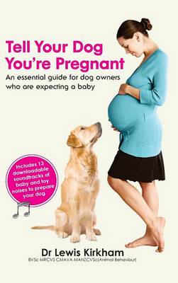 Tell Your Dog You're Pregnant: An Essential Guide for Dog Owners Who Are Expecting a Baby (Hardback)