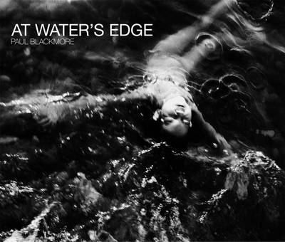 Paul Blackmore: At Water's Edge (Hardback)