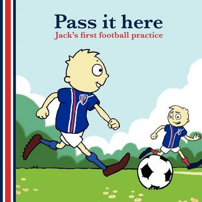 Pass it Here: Jack's First Football Practice (Paperback)