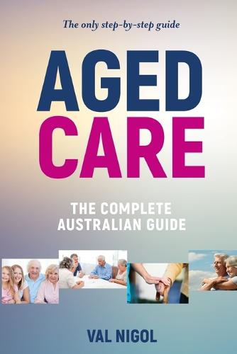 Aged Care, the Complete Australian Guide - Aged Care 6 (Paperback)