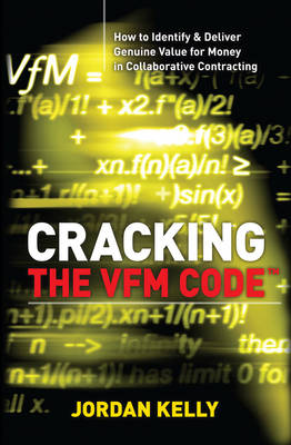 Cracking the VfM Code: Book 1: How to Identify & Deliver Genuine Value for Money in Collaborative Contracting (Paperback)