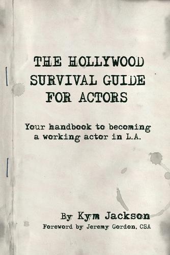 The Hollywood Survival Guide for Actors: Your Handbook to Becoming a Working Actor in La (Paperback)
