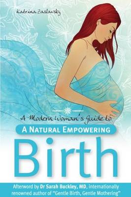 A Modern Woman's Guide to a Natural Empowering Birth (Paperback)