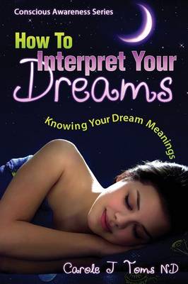 How To Interpret Your Dreams: Knowing Your Dream Meanings (Paperback)