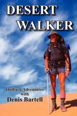 Desert Walker: Outback Adventures with Denis Bartell (Paperback)