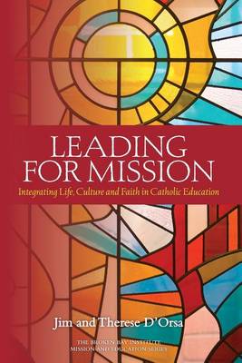 Leading for Mission: Integrating Life, Culture and Faith in Catholic Education - Mission and Education 3 (Paperback)