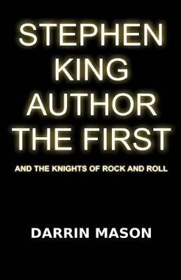 Stephen King Author the First and the Knights of Rock and Roll (Paperback)