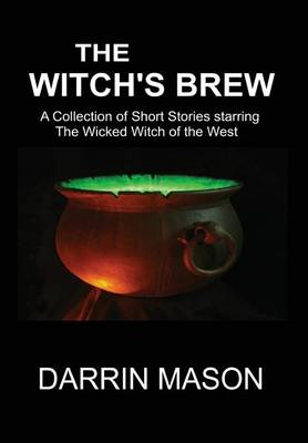The Witch's Brew: A Collection of Short Stories Starring the Wicked Witch of the West (Hardback)