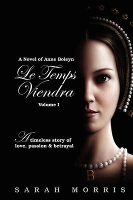 Le Temps Viendra: a Novel of Anne Boleyn (Paperback)
