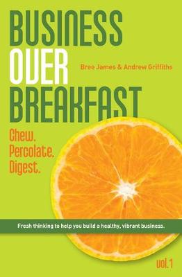 Business Over Breakfast Vol. 1: Chew. Percolate. Digest. (Paperback)