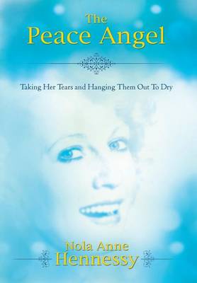 The Peace Angel: Taking Her Tears and Hanging Them Out to Dry (Hardback)