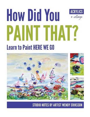 How Did You Paint That? Learn to Paint Here We Go (Paperback)