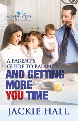 A Parent's Guide to Balance and Getting More 'You' Time (Paperback)