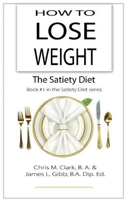 How to Lose Weight - The Satiety Diet - The Satiety Diet 1 (Hardback)