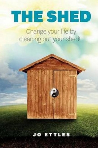 Shed: Change Your Life... Clean Out Your Shed! (Paperback)