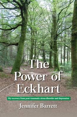 The Power of Eckhart - My Recovery from Post-Traumatic Stress Disorder and Depression (Paperback)