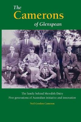 The Camerons of Glenspean: The Family Behind Meredith Dairy: Five Generations of Australian Initiative and Innovation (Paperback)