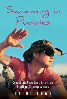 Swimming in Puddles: Create an Abundant Life from Limited Circumstances (Hardback)