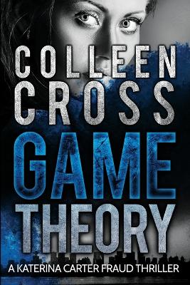 Game Theory: A Katerina Carter Fraud Legal Thriller - Katerina Carter Fraud Legal Thriller 2 (Paperback)