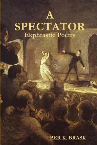 A Spectator: Ekphrastic Poetry (Paperback)