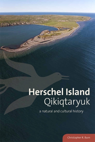 Herschel Island Qikiqtaryuk: A Natural and Cultural History of Yukon's Arctic Island (Hardback)