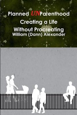 Planned UnParenthood Creating a Life Without Procreating (Paperback)