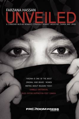 Unveiled: A Canadian Muslim Woman's Struggle Against Misogyny, Sharia and Jihad (Paperback)