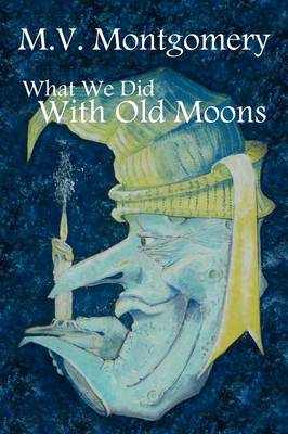 What We Did With Old Moons (Paperback)