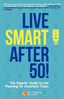 Live Smart After 50! The Experts' Guide to Life Planning for Uncertain Times (Paperback)