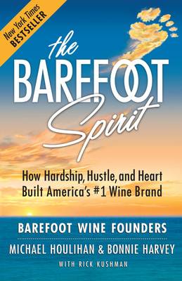 Barefoot Spirit: How Hardship, Hustle, and Heart Built America's #1 Wine Brand (Paperback)