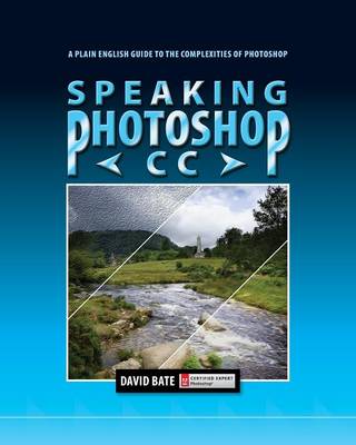 Speaking Photoshop CC: A Plain English Guide to the Complexities of Photoshop (Paperback)