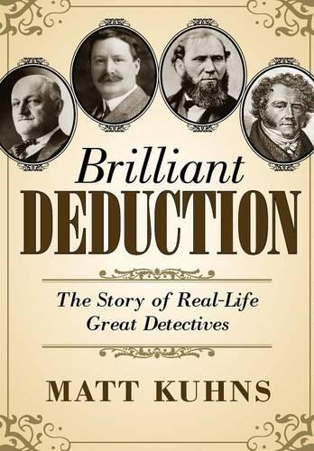 Brilliant Deduction: The Story of Real-Life Great Detectives (Hardback)
